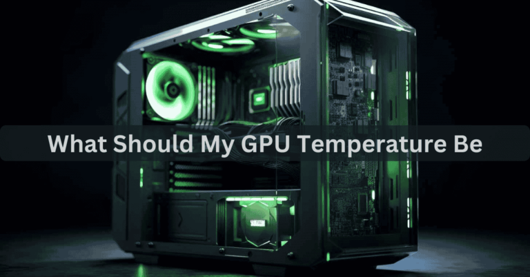 What Should My GPU Temperature Be